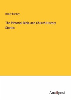 The Pictorial Bible and Church-History Stories - Formry, Henry