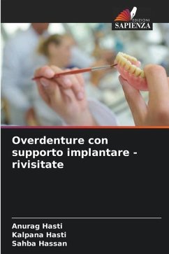 Overdenture con supporto implantare - rivisitate - Hasti, Anurag;Hasti, Kalpana;Hassan, Sahba