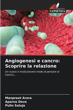 Angiogenesi e cancro: Scoprire la relazione - Arora, Manpreet;Dave, Aparna;Saluja, Pulin