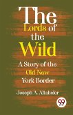 The Lords Of The Wild A Story Of The Old New York Border