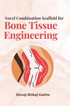 Novel Combination Scaffold for Bone Tissue Engineering - Kashte, Shivaji Bhikaji