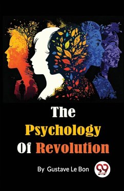 The Psychology Of Revolution - Le Bon, Gustave