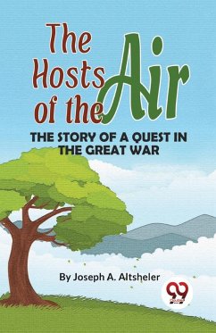 The Hosts Of The Air The Story Of A Quest In The Great War - Altsheler, Joseph A.