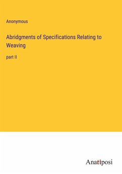 Abridgments of Specifications Relating to Weaving - Anonymous