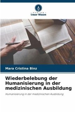 Wiederbelebung der Humanisierung in der medizinischen Ausbildung - Binz, Mara Cristina