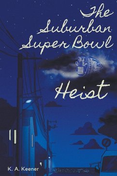 The Suburban Super Bowl Heist - Keener, K. A.