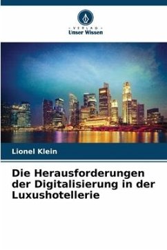 Die Herausforderungen der Digitalisierung in der Luxushotellerie - Klein, Lionel