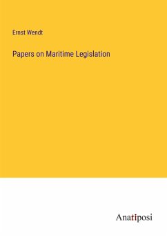 Papers on Maritime Legislation - Wendt, Ernst