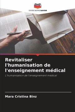 Revitaliser l'humanisation de l'enseignement médical - Binz, Mara Cristina