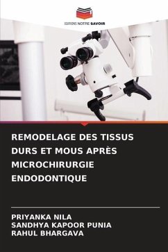 REMODELAGE DES TISSUS DURS ET MOUS APRÈS MICROCHIRURGIE ENDODONTIQUE - Nila, Priyanka;Punia, Sandhya Kapoor;Bhargava, Rahul