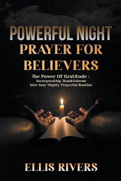 Powerful Night Prayers For Believers: The Power of Gratitude - Incorporating Thankfulness Into Your Mighty Prayer Routine - Rivers, Ellis