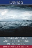&quote;Five-Head&quote; Creek; and Fish Drugging in the Pacific (Esprios Classics)