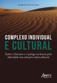 Complexo Individual E Cultural: Entre o Fascínio e o Perigo na Busca pela Alteridade nas Relações Interculturais (eBook, ePUB) Complexo Individual E Cultural: Entre o Fascínio e o Perigo na Busca pela Alteridade nas Relações Interculturais (eBook, ePUB)