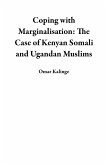 Coping with Marginalisation: The Case of Kenyan Somali and Ugandan Muslims (eBook, ePUB) Coping with Marginalisation: The Case of Kenyan Somali and Ugandan Muslims (eBook, ePUB)