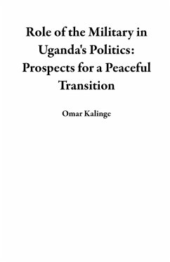 Cover Role of the Military in Uganda's Politics: Prospects for a Peaceful Transition (eBook, ePUB)
