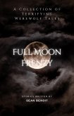 Full Moon Frenzy: A Collection of Terrifying Werewolf Tales (eBook, ePUB)
