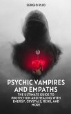 Psychic Vampires and Empaths: The Ultimate Guide to Protection and Healing with Energy, Crystals, Reiki, and More (eBook, ePUB)
