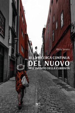 Alla ricerca continua del nuovo nell’infinito della curiosità (eBook, ePUB) - Siviero, Alicia