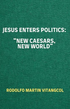 Jesus Enters Politics: “New Caesars, New World” (eBook, ePUB) - Vitangcol, Rodolfo Martin