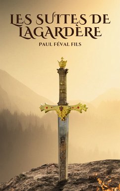 Les Suites de Lagardère (eBook, ePUB) - Féval Fils, Paul