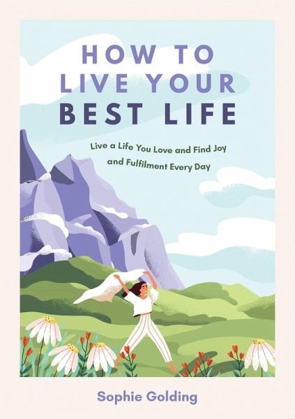 How to Live Your Best Life (eBook, ePUB) von Sophie Golding - Portofrei bei  bücher.de