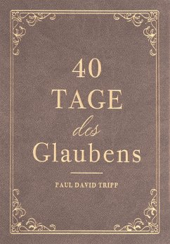 40 Tage des Glaubens (eBook, ePUB) - Tripp, Paul David; Tripp, Paul David; Hope, Voice of