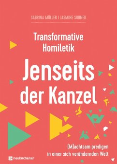 Transformative Homiletik. Jenseits der Kanzel (eBook, ePUB) - Müller, Sabrina; Suhner, Jasmine