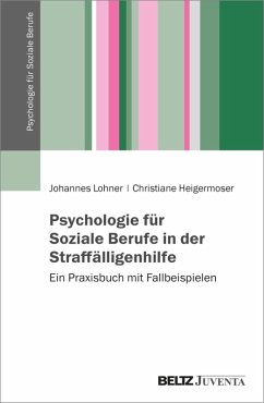 Psychologie für Soziale Berufe in der Straffälligenhilfe (eBook, PDF) - Lohner, Johannes; Heigermoser, Christiane