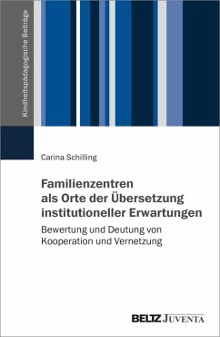 Familienzentren als Orte der Übersetzung institutioneller Erwartungen (eBook, PDF) - Schilling, Carina