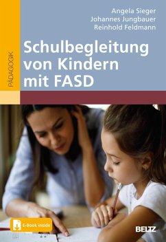 Schulbegleitung von Kindern mit FASD (eBook, PDF) - Sieger, Angela; Jungbauer, Johannes; Feldmann, Reinhold
