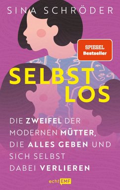 Selbstlos - Die Zweifel der modernen Mütter, die alles geben und sich selbst dabei verlieren (eBook, ePUB) - Schröder, Sina