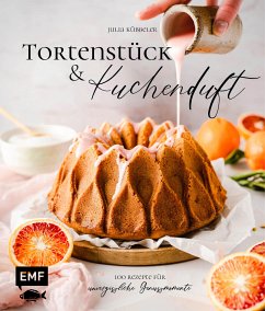 Tortenstück und Kuchenduft – 100 Rezepte für unvergessliche Genussmomente (eBook, ePUB) - Kübbeler, Julia