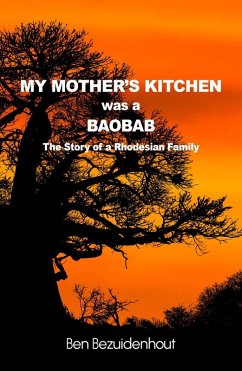 My Mother's Kitchen was a Baobab - The Story of a Rhodesian Family (eBook, ePUB) - Bezuidenhout, Ben