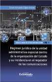 Régimen jurídico de la unidad administrativa especial dentro de la organización del Estado y su incidencia en el regulador de las comunicaciones (eBook, ePUB)