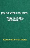 Jesus Enters Politics: &quote;New Caesars, New World&quote; (eBook, ePUB)
