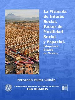 La vivienda de interés social, factor de movilidad social y espacial Ixtapaluca, Estado de México (eBook, ePUB) - Palma Galván, Fernando