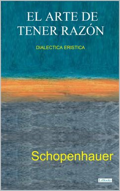 EL ARTE DE TENER RAZÓN - Dialéctica Erística (eBook, ePUB) - Schopenhauer, Arthur