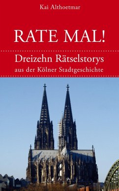 Rate mal! 13 Rätsel-Stories aus der Kölner Stadtgeschichte (eBook, ePUB) - Althoetmar, Kai