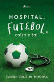 Hospital, futebol, coisa e tal (eBook, ePUB) Hospital, futebol, coisa e tal (eBook, ePUB)