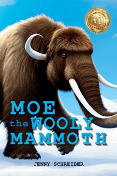 Moe the Wooly Mammoth: Beginner Reader, Prehistoric World of Ice Age Giants with Educational Facts (Tiny Tails Animal Facts Series, #8) (eBook, ePUB) - Schreiber, Jenny