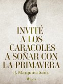 Invité a los caracoles a soñar con la primavera (eBook, ePUB)