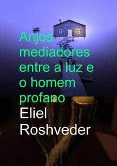 Anjos mediadores entre a luz e o homem profano (Anjos da Cabala, #7) (eBook, ePUB) - Roshveder, Eliel