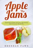Apple Jams, Apple Recipe Book with Juicy and Yummy Jams Everyone Should Try (Tasty Apple Dishes, #9) (eBook, ePUB)