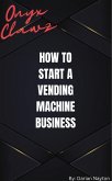 How to start a vending machine business (eBook, ePUB)