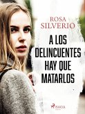 A los delincuentes hay que matarlos (eBook, ePUB)