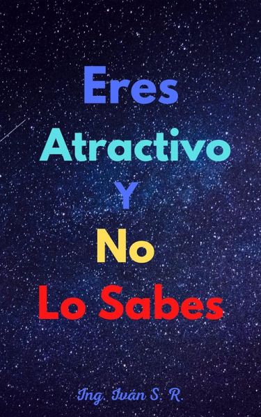 Eres atractivo y No Lo Sabes (eBook, ePUB) Eres atractivo y No Lo Sabes (eBook, ePUB)