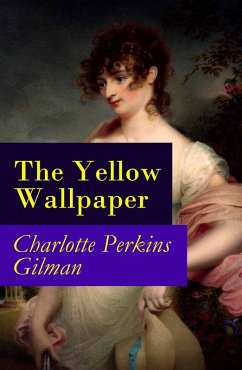 The Yellow Wallpaper (The Original 1892 New England Magazine Edition) - a feminist fiction classic (eBook, ePUB) - Gilman, Charlotte Perkins