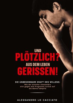 Lebensgeschichte - Und plötzlich? aus dem Leben gerissen! - Lo Cacciato, Alessandro