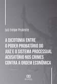 A dicotomia entre o poder probatório do juiz e o sistema processual acusatório nos crimes contra a ordem econômica (eBook, ePUB)