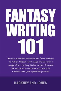 Fantasy Writing 101 (How To Write A Winning Fiction Book Outline) (eBook, ePUB) - Jones, Hackney And